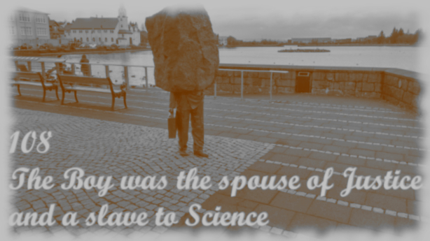 The Boy was the spouse of Justice and a slave to Science