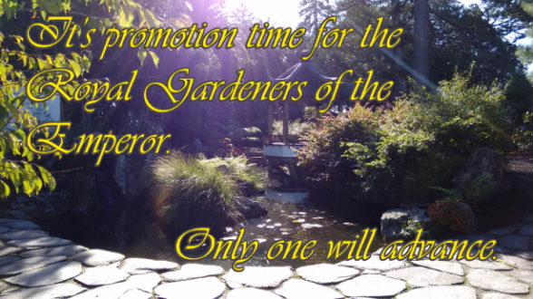 It’s promotion time for the Royal Gardeners of the Emperor. Only one will advance.