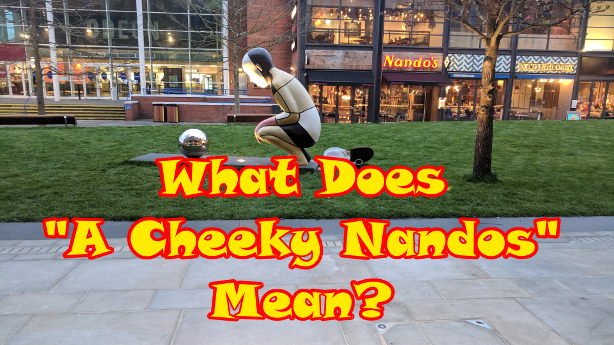 Episode One Hundred And Twenty Seven – What Does “A Cheeky Nando's” Mean?