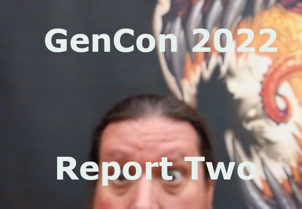 GenCon 2022 Report Two header image 