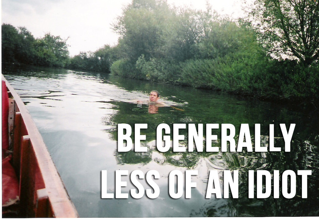 be generally less of an idiot